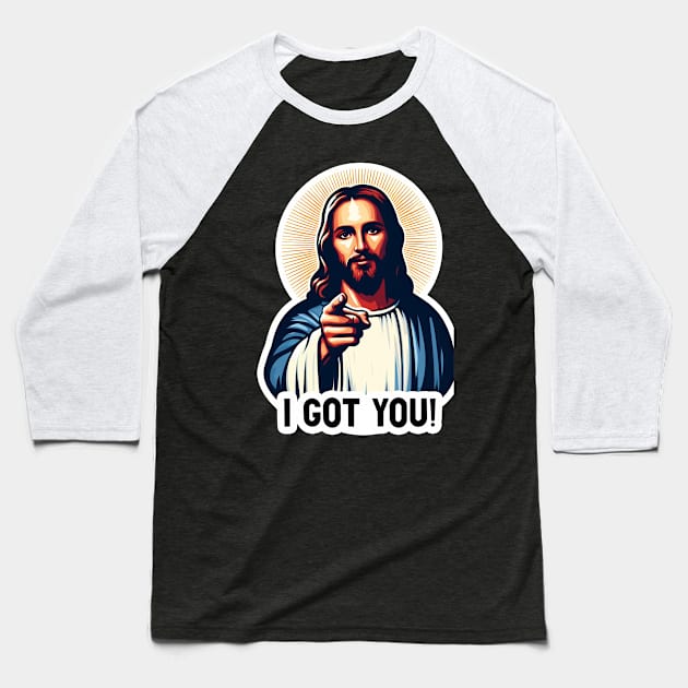 I GOT YOU Jesus MeMe Baseball T-Shirt by Plushism